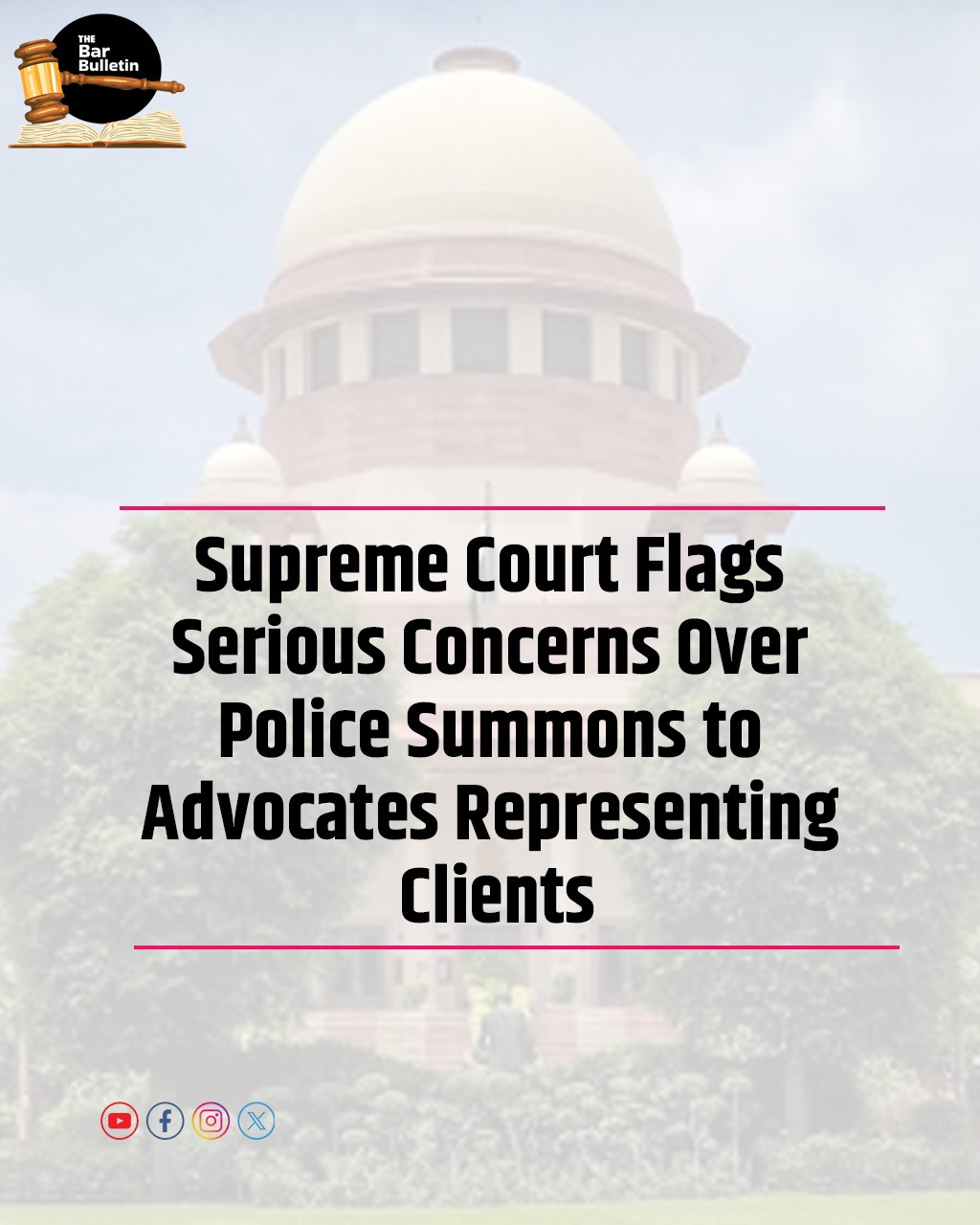 Supreme Court flags serious concerns over Police Summons to Advocates Representing Clients