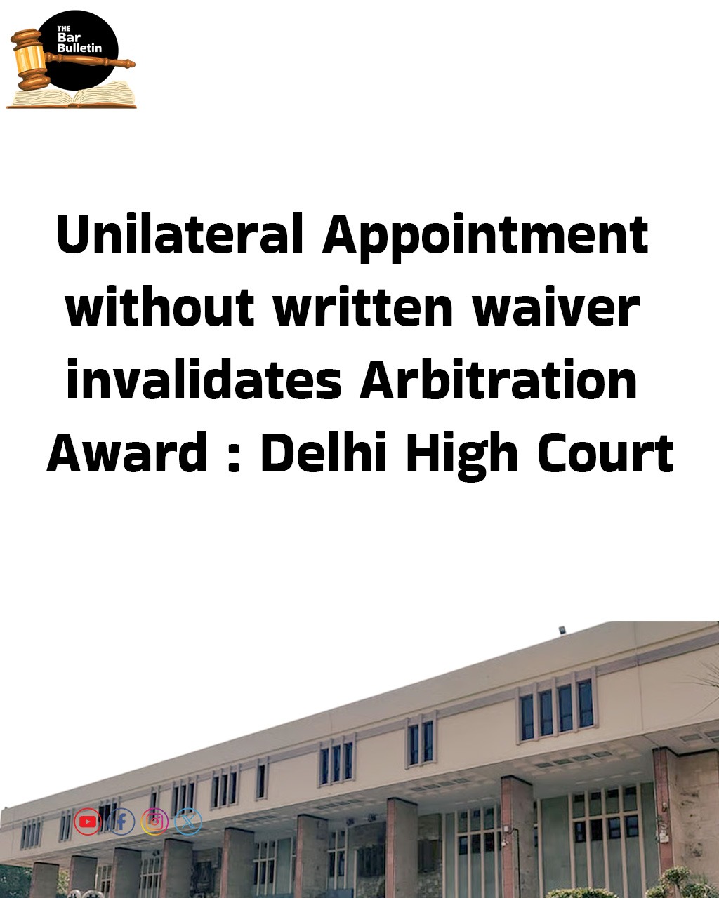 Unilateral Appointment without written waiver invalidates Arbitration Award : Delhi High Court