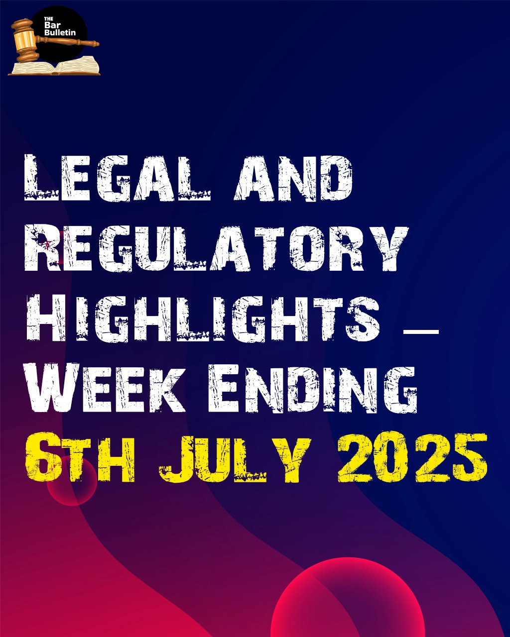 Legal and Regulatory Weekly Highlights [6th July 2025]
