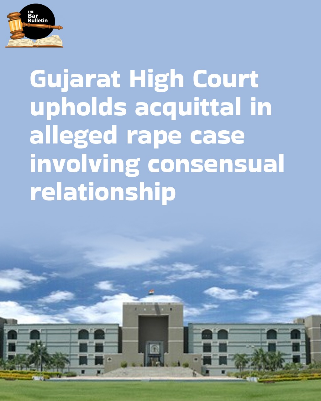 Gujarat High Court upholds acquittal in alleged rape case involving consensual relationship