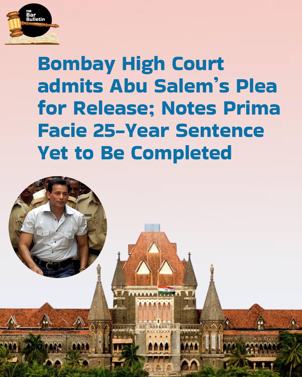 Bombay High Court admits Abu Salem’s Plea for release; Notes Prima Facie 25-Year Sentence yet to be completed