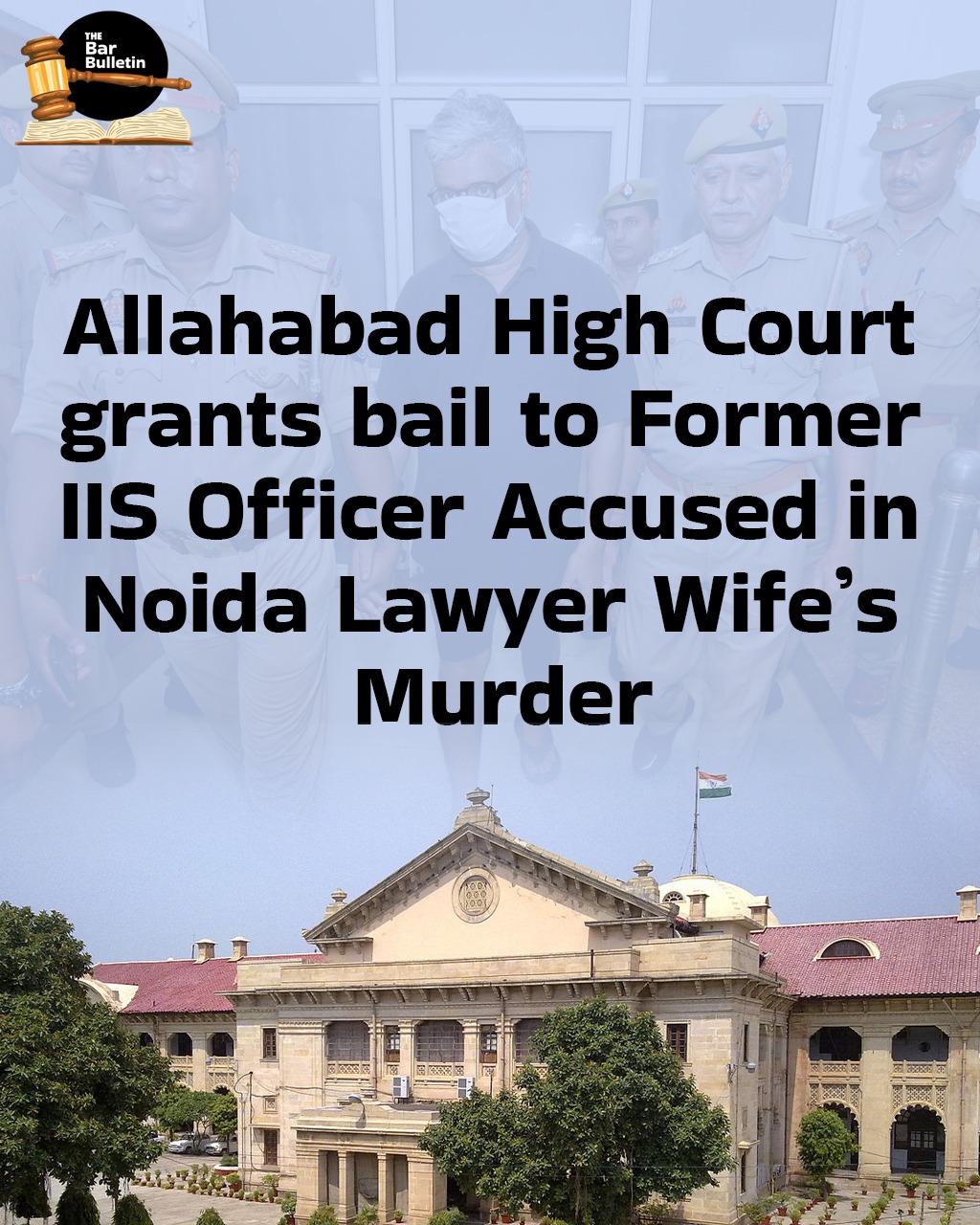 Allahabad High Court grants bail to Former IIS Officer Accused in Noida Lawyer Wife’s Murder