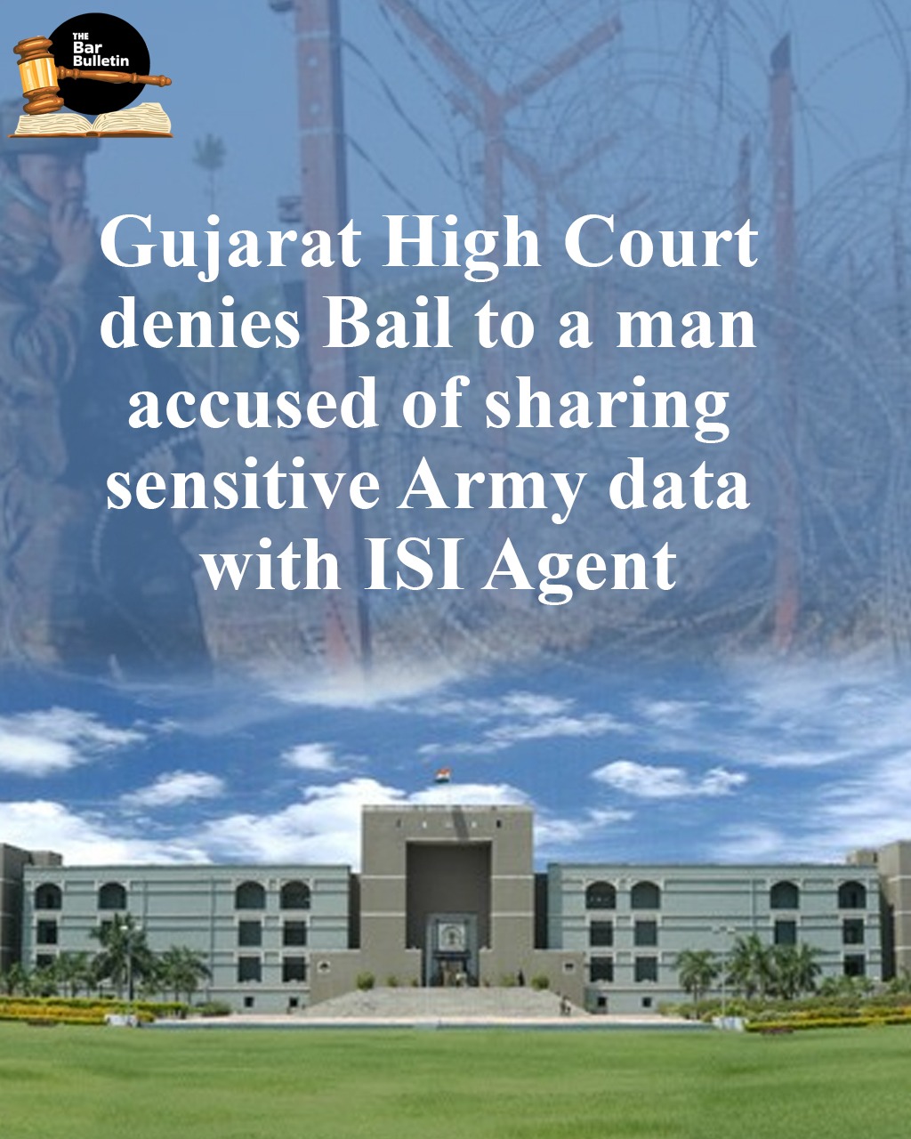 Gujarat High Court denies Bail to a man accused of sharing sensitive Army data with ISI Agent