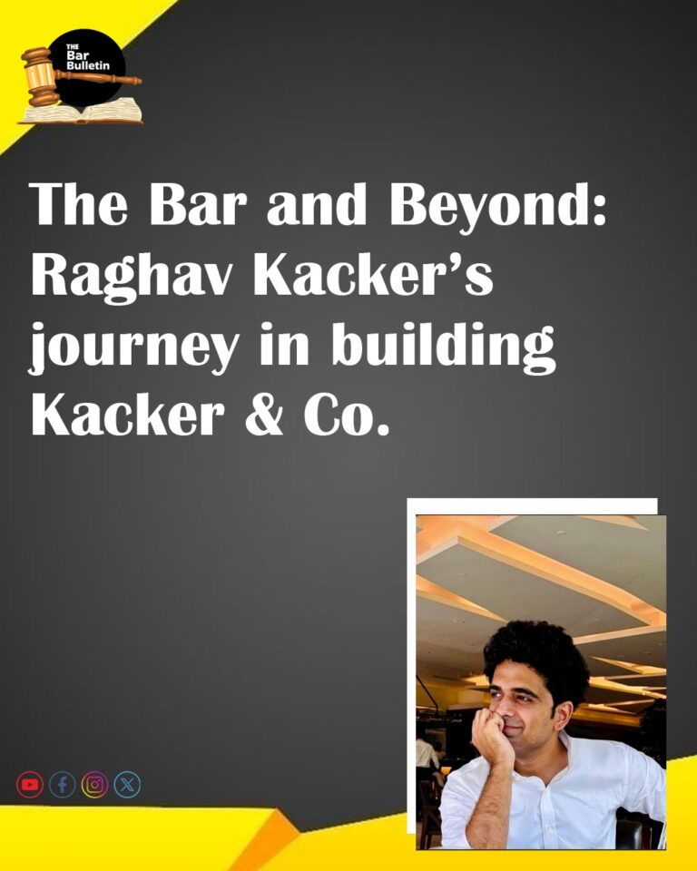 The Bar and Beyond: Raghav Kacker’s journey in building Kacker & Co.