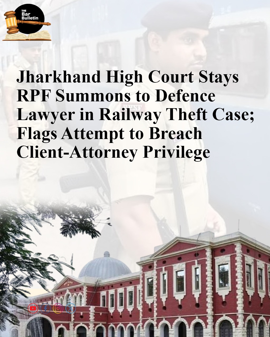 Breach of Attorney-Client Privilege: Jharkhand High Court stays RPF Summons to Defence Lawyer