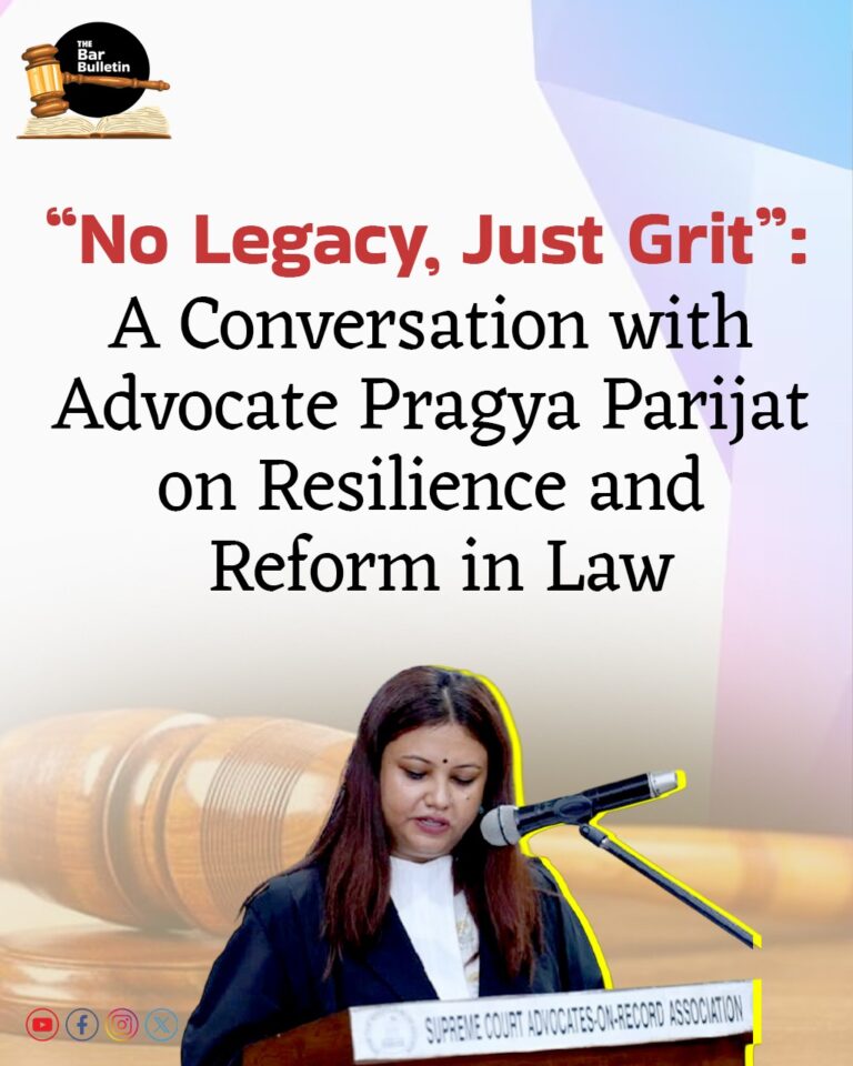 “No Legacy, Just Grit”: A Conversation with Advocate Pragya Parijat on Resilience and Reform in Law