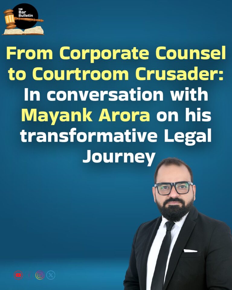 From Corporate Counsel to Courtroom Crusader: In conversation with Mayank Arora on his transformative Legal Journey