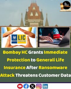 Bombay HC Grants Immediate Protection to Generali Life Insurance After Ransomware Attack