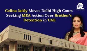 Celina Jaitly Moves Delhi High Court Seeking MEA Action
