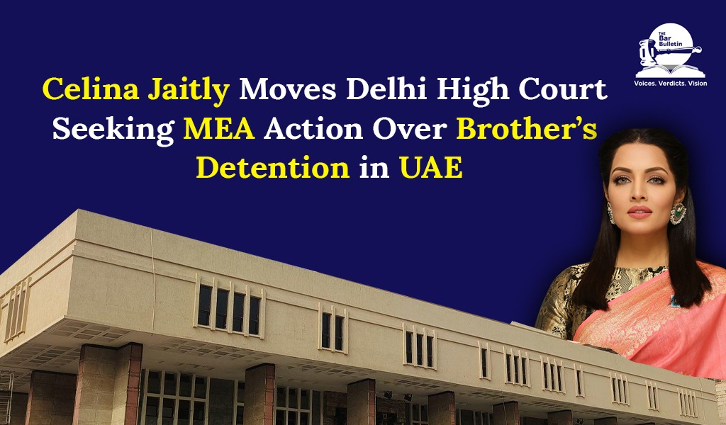 Celina Jaitly Moves Delhi High Court Seeking MEA Action