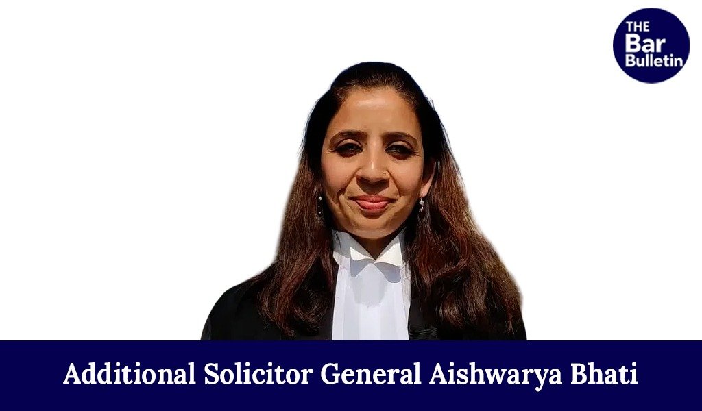 Additional Solicitor General Aishwarya Bhati