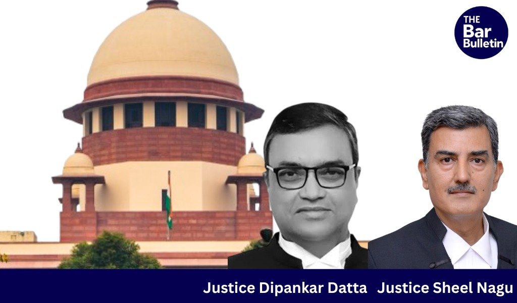 Justice Dipankar Datta and Justice Sheel Nagu