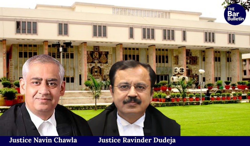 Justice Navin Chawla and Justice Ravinder Dudeja