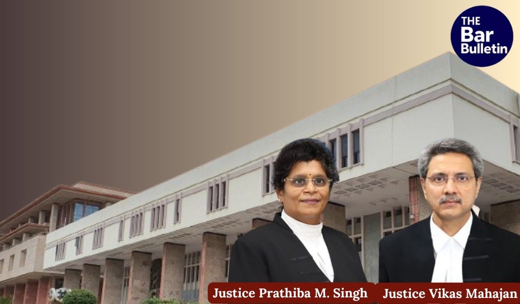 Justice Prathiba M. Singh and Justice Vikas Mahajan